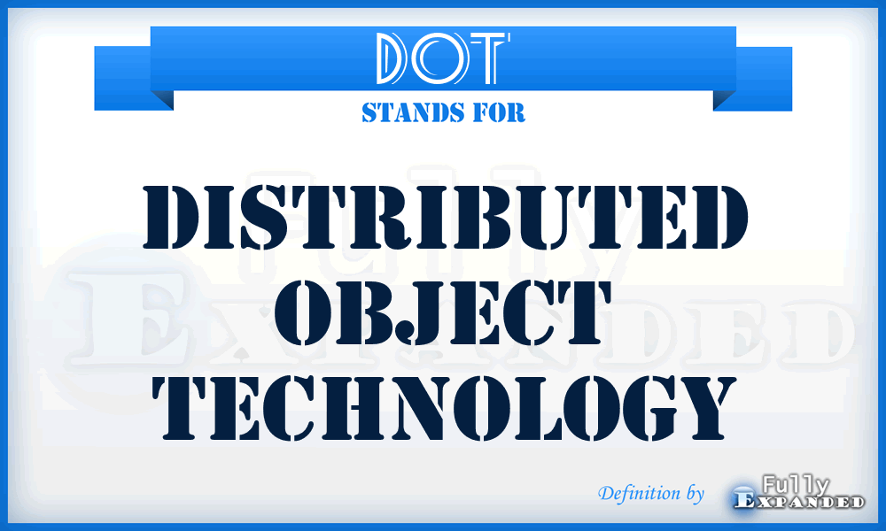 DOT - Distributed Object Technology