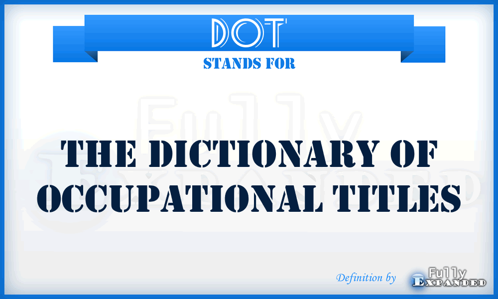 DOT - The Dictionary Of Occupational Titles