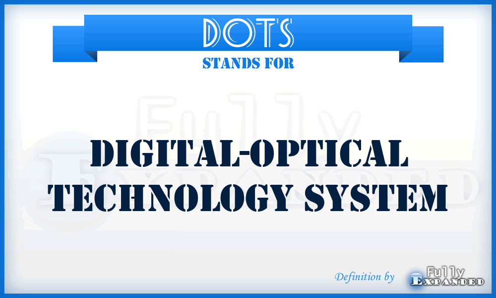 DOTS - Digital-optical technology system