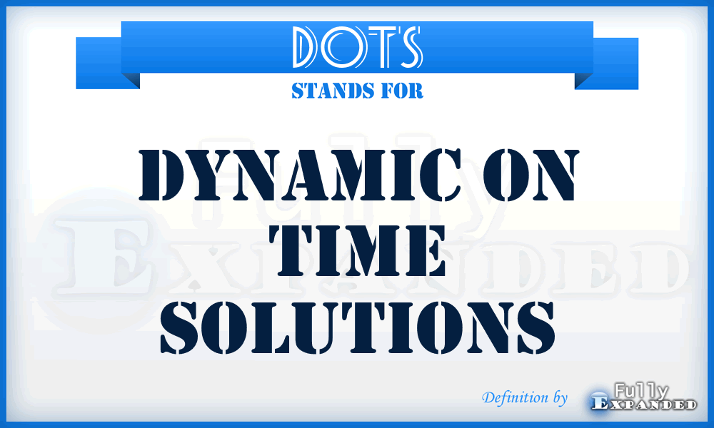 DOTS - Dynamic On Time Solutions