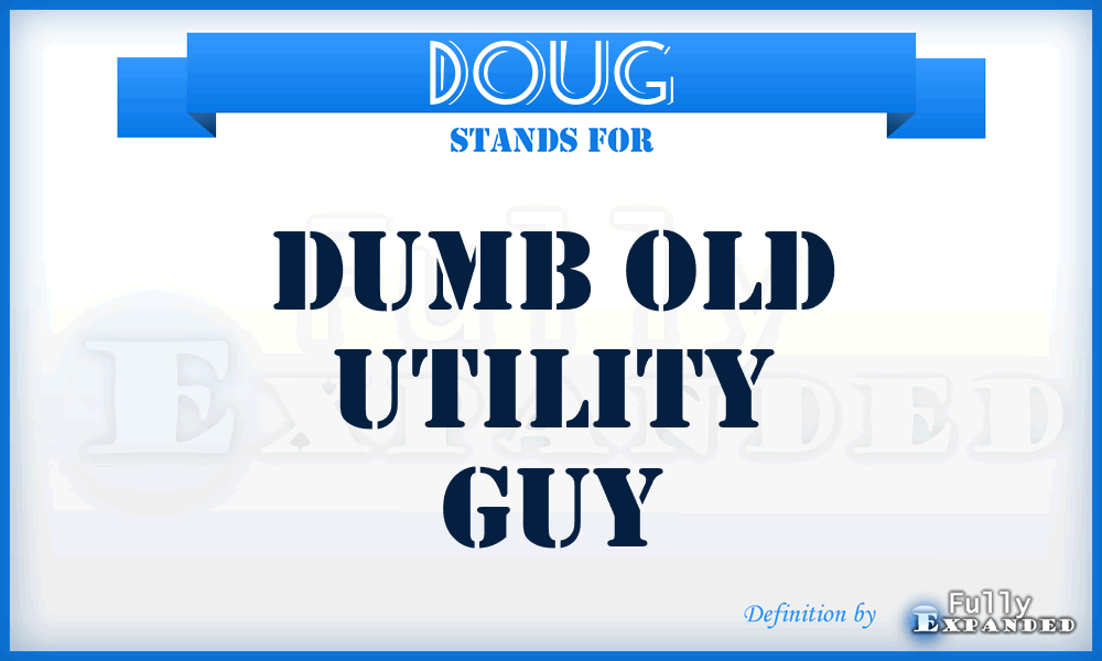 DOUG - Dumb Old Utility Guy