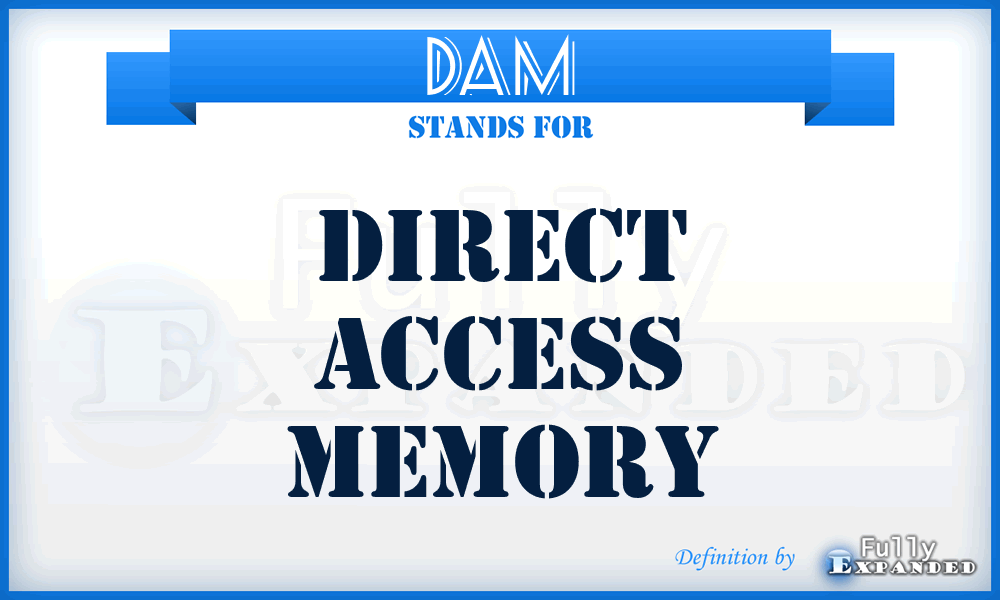 DAM - direct access memory