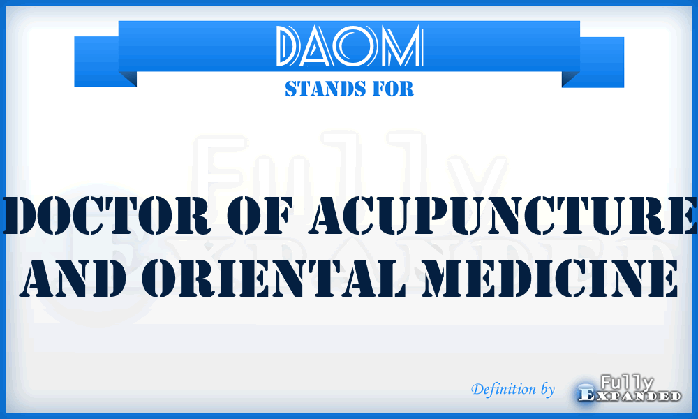 DAOM - Doctor of Acupuncture and Oriental Medicine