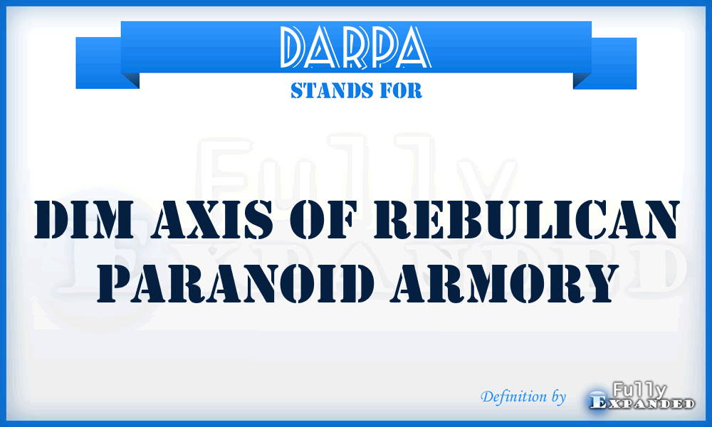 DARPA - Dim Axis Of Rebulican Paranoid Armory