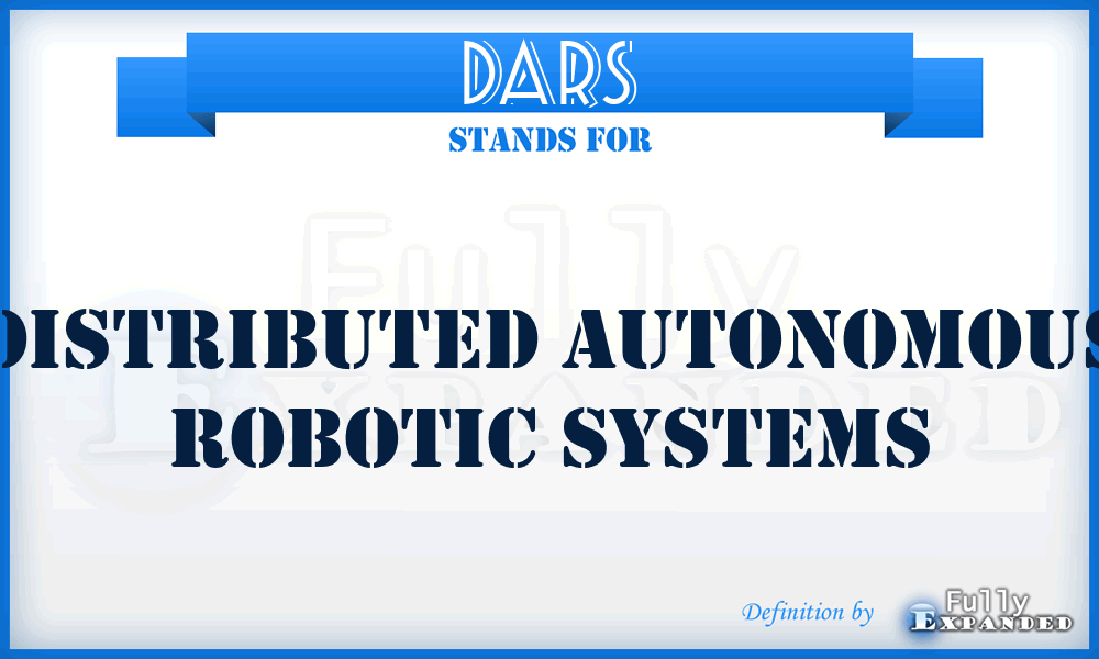 DARS - Distributed Autonomous Robotic Systems