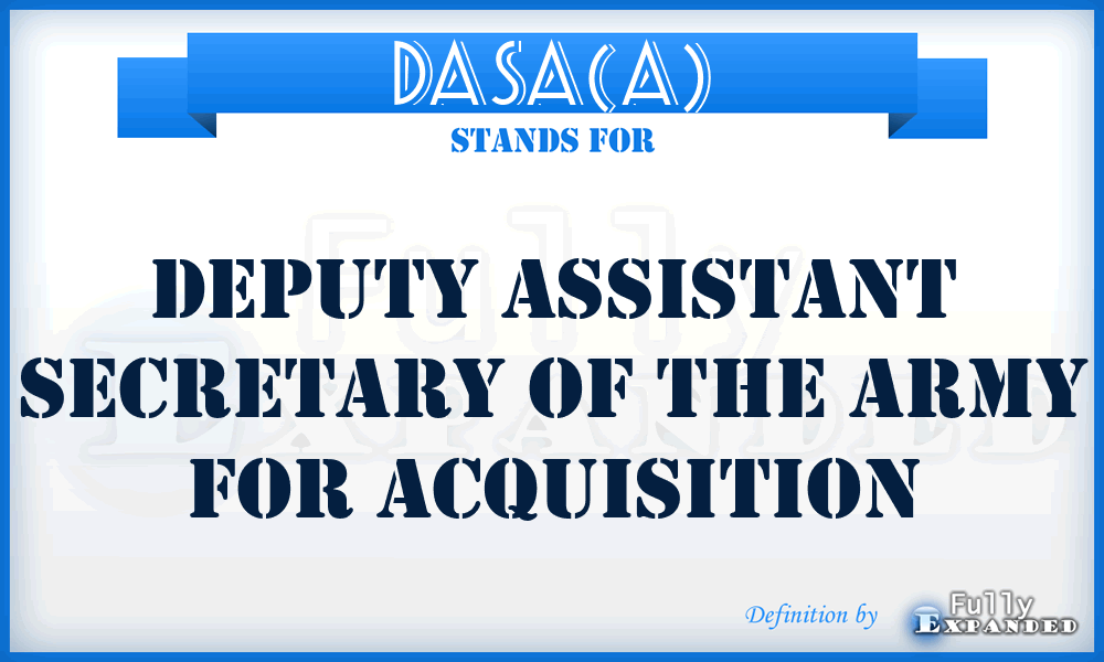 DASA(A) - Deputy Assistant Secretary of the Army for Acquisition