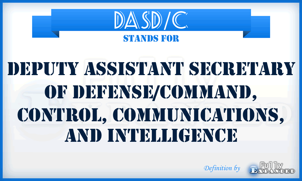 DASD/C - Deputy Assistant Secretary of Defense/Command, Control, Communications, and Intelligence