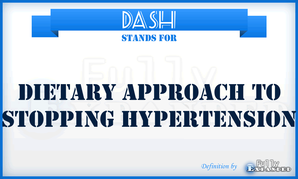 DASH - Dietary Approach to Stopping Hypertension