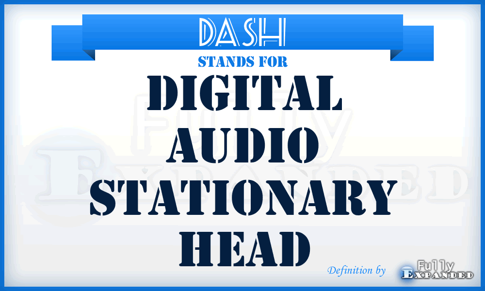 DASH - Digital Audio Stationary Head