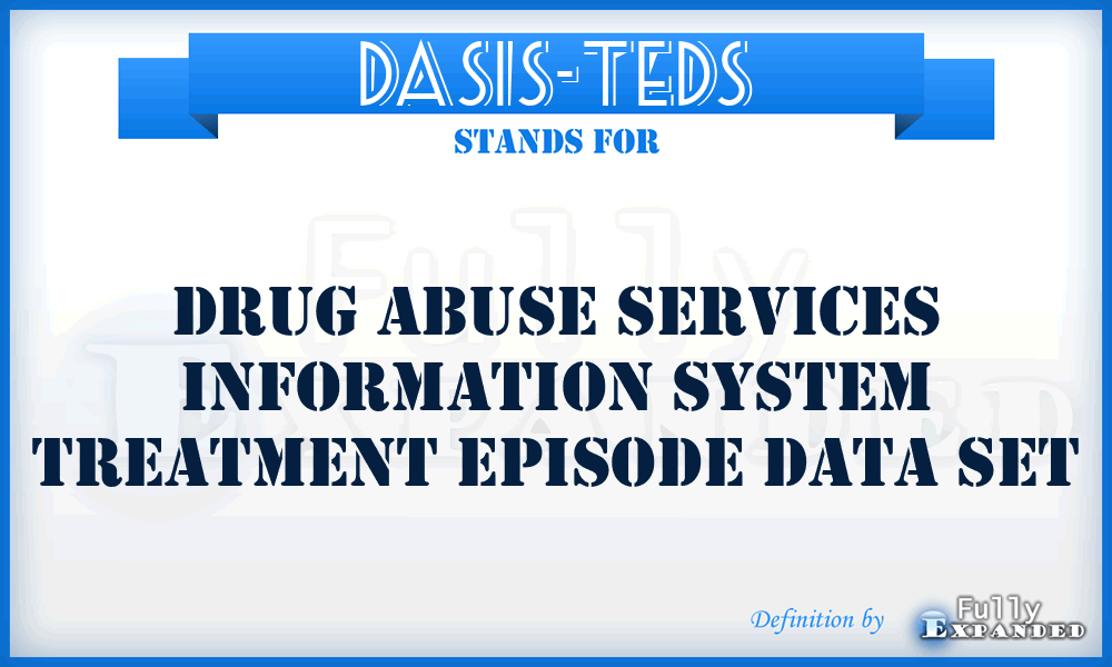 DASIS-TEDS - Drug Abuse Services Information System Treatment Episode Data Set