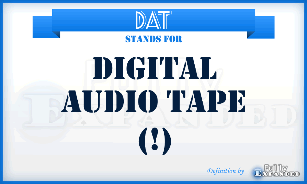 DAT - digital audio tape (!)