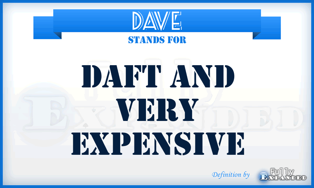 DAVE - Daft And Very Expensive
