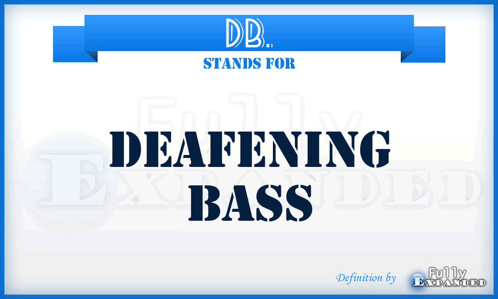 DB. - Deafening Bass