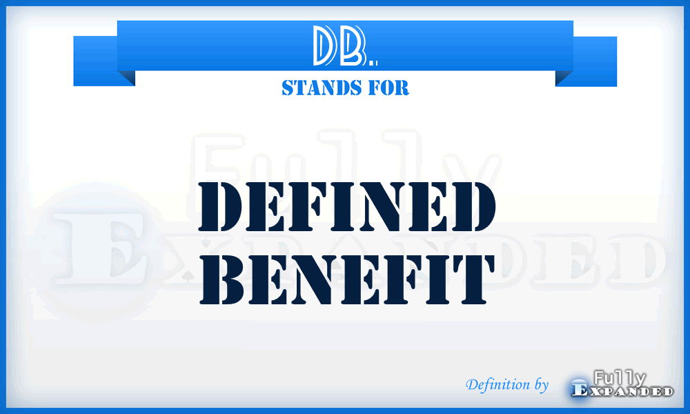 DB. - Defined Benefit