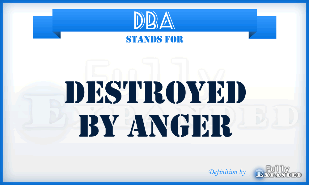 DBA - Destroyed By Anger