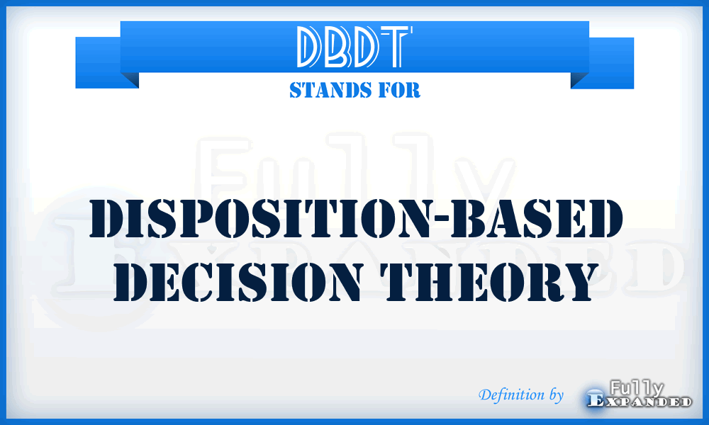 DBDT - Disposition-Based Decision Theory