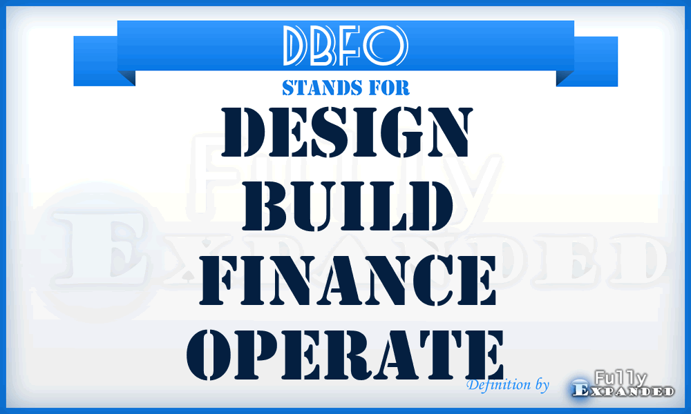 DBFO - Design Build Finance Operate