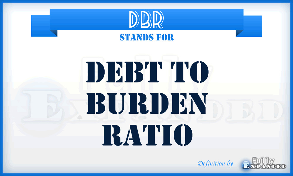 DBR - Debt to Burden Ratio