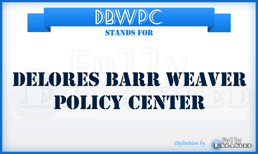 DBWPC - Delores Barr Weaver Policy Center