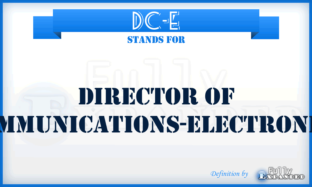DC-E - director of communications-electronics