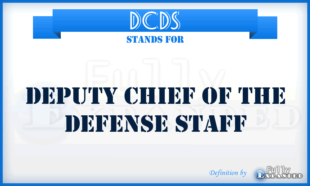 DCDS - Deputy Chief of the Defense Staff