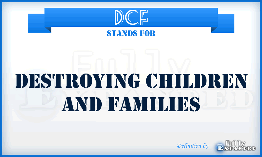 DCF - Destroying Children and Families