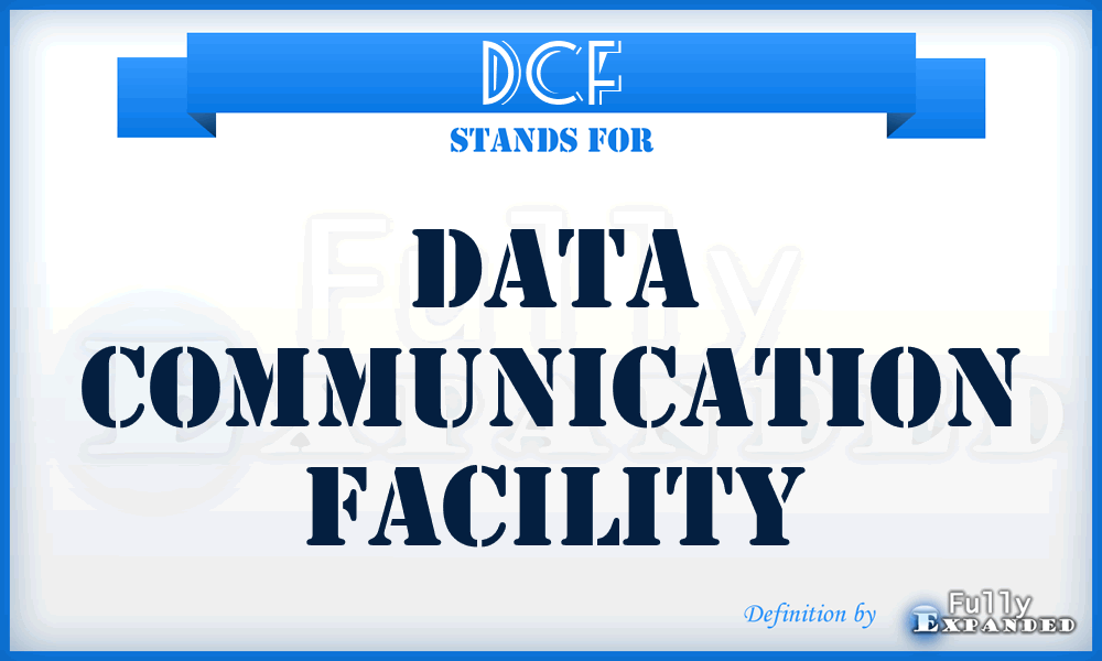 DCF - data communication facility