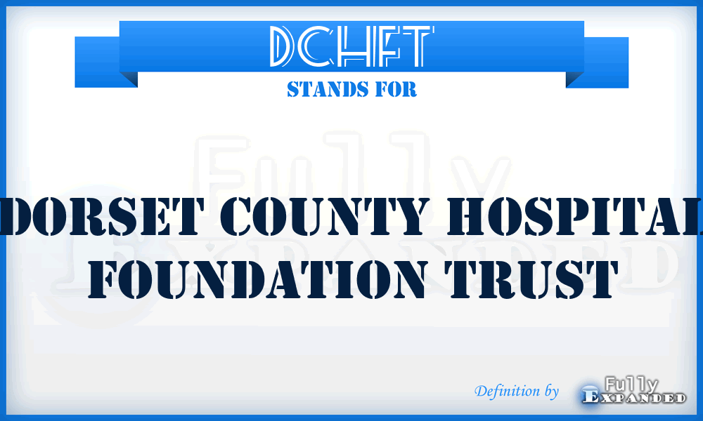 DCHFT - Dorset County Hospital Foundation Trust