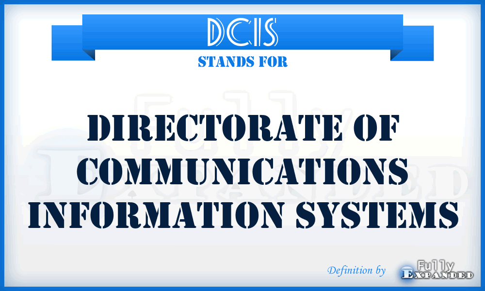 DCIS - Directorate of Communications Information Systems