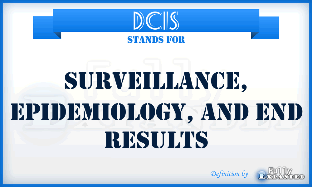 DCIS - surveillance, epidemiology, and end results