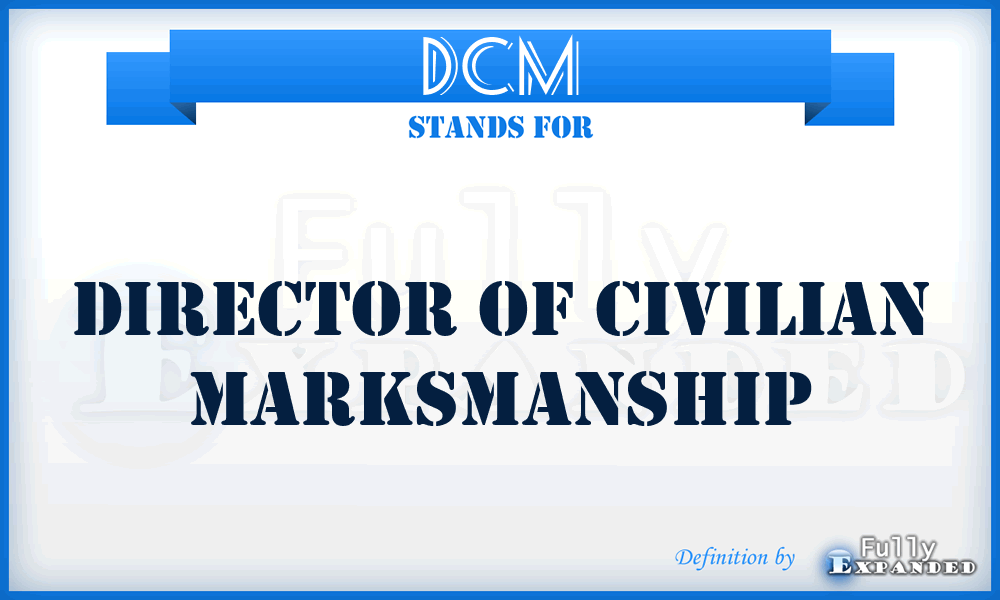 DCM - Director of Civilian Marksmanship