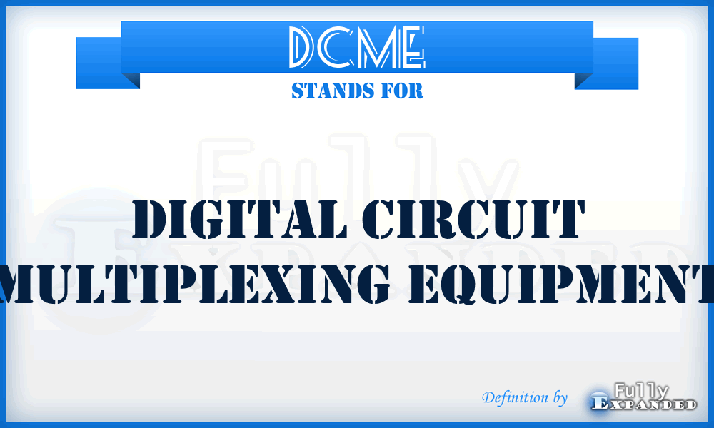 DCME - Digital Circuit Multiplexing Equipment