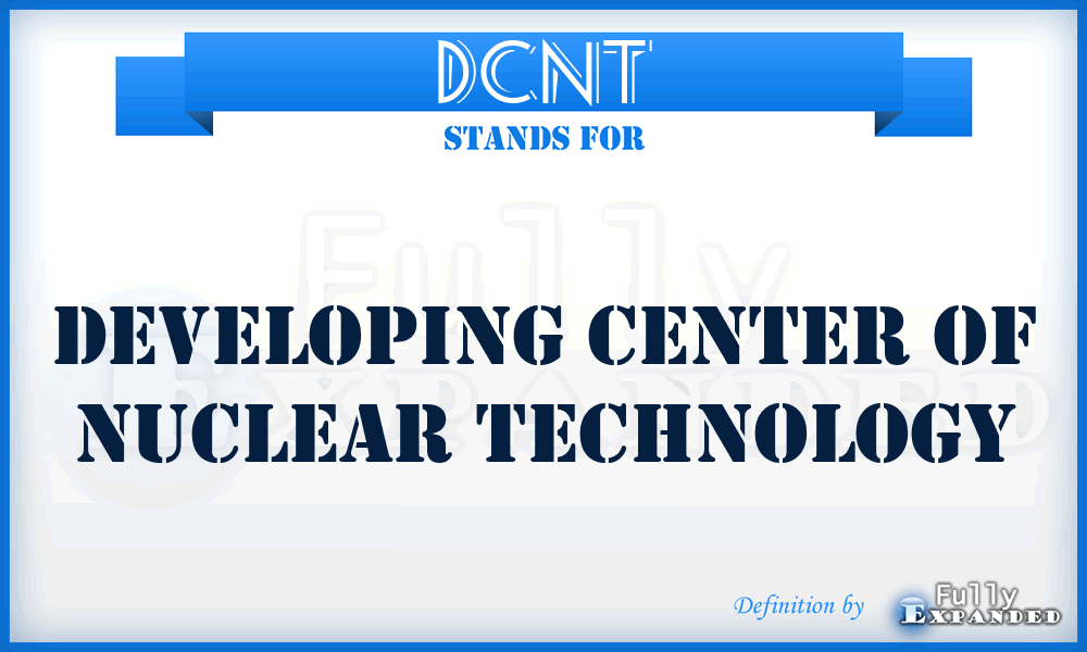 DCNT - Developing Center of Nuclear Technology