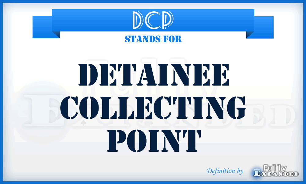 DCP - Detainee Collecting Point