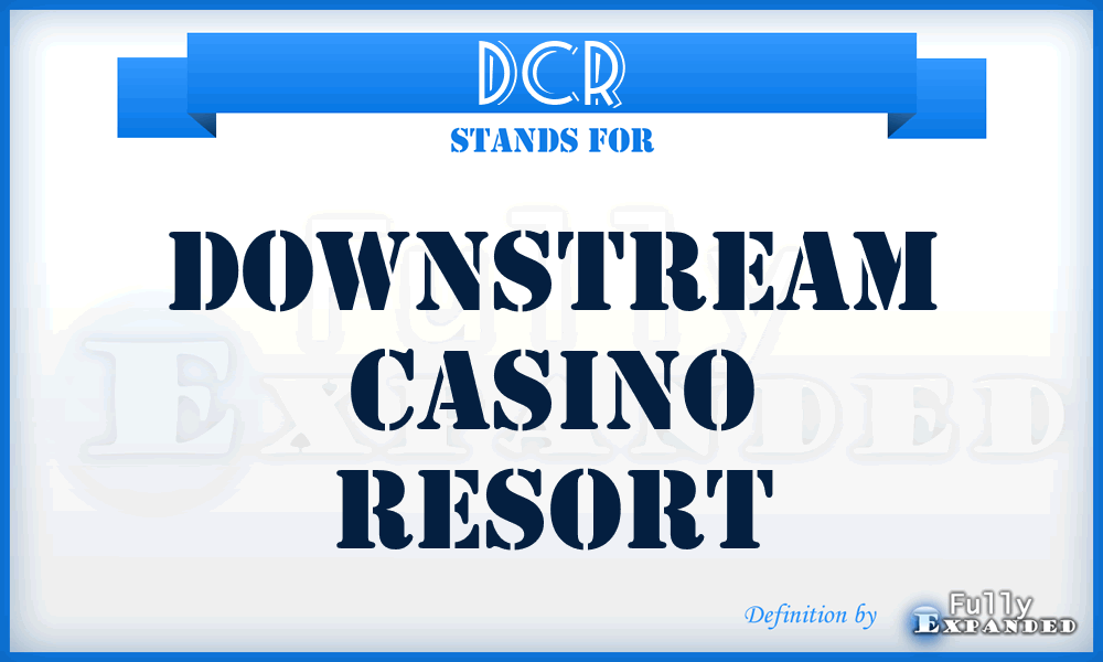 DCR - Downstream Casino Resort