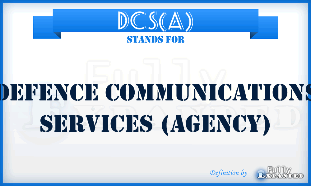 DCS(A) - Defence Communications Services (Agency)