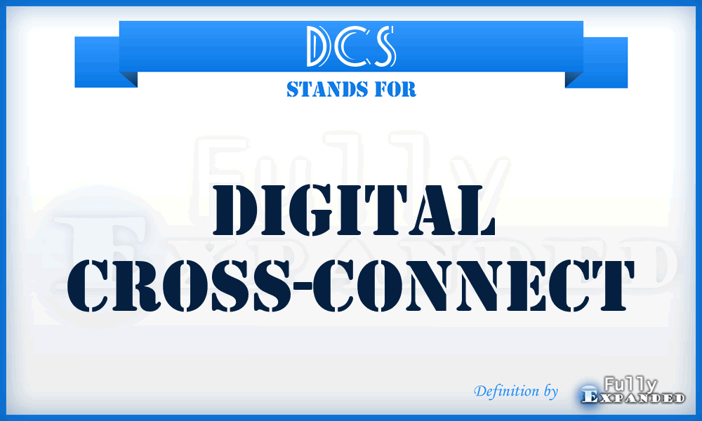 DCS - Digital Cross-Connect