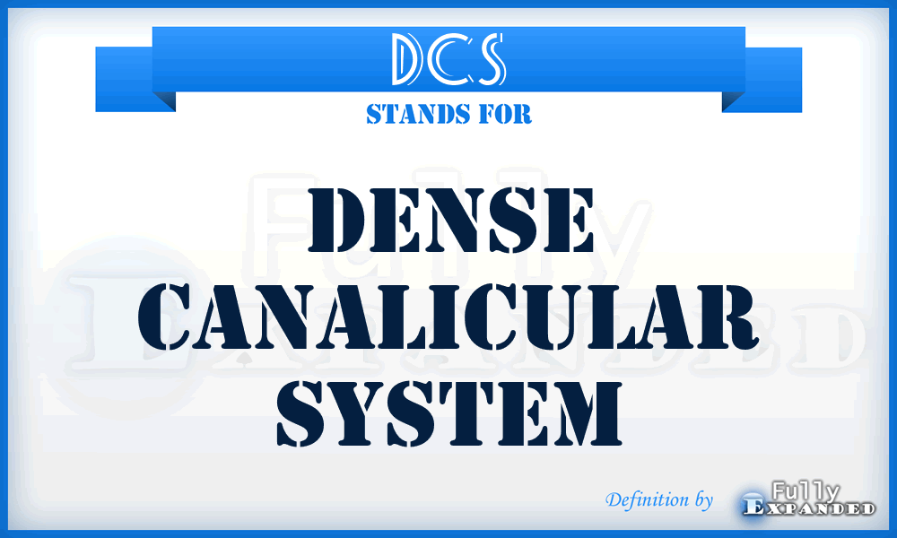 DCS - dense canalicular system