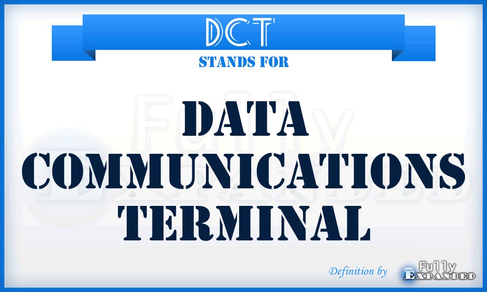DCT  - data communications terminal