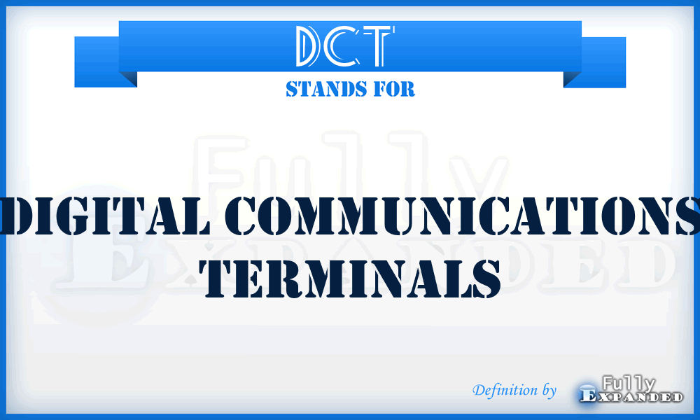 DCT  - digital communications terminals