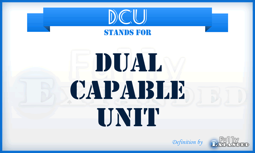 DCU - Dual Capable Unit