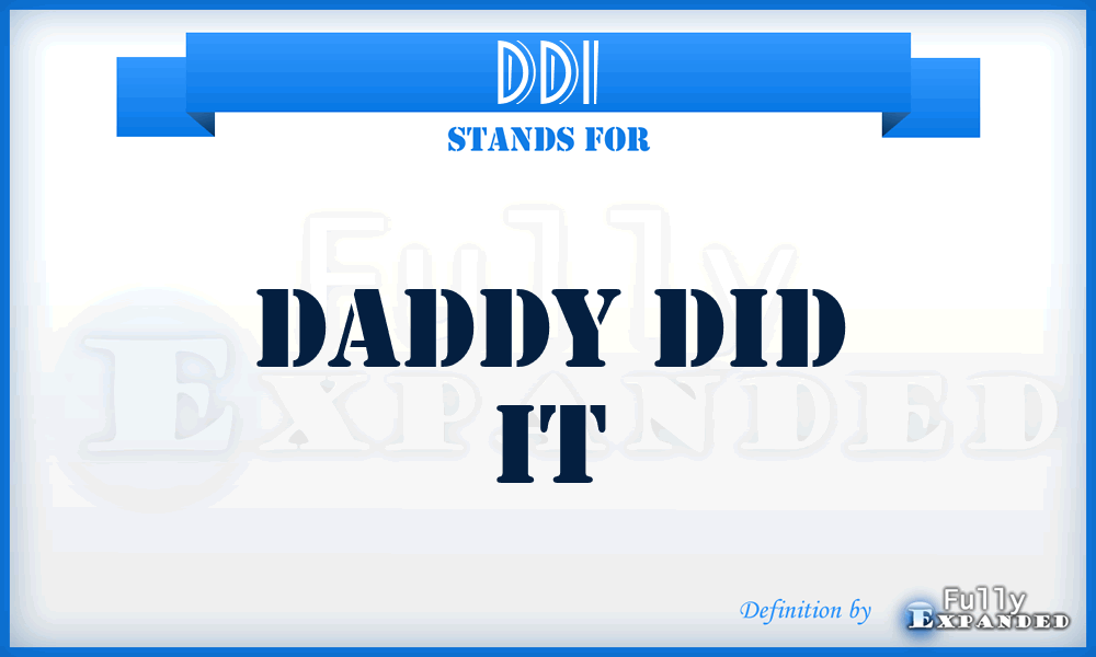 DDI - Daddy Did It