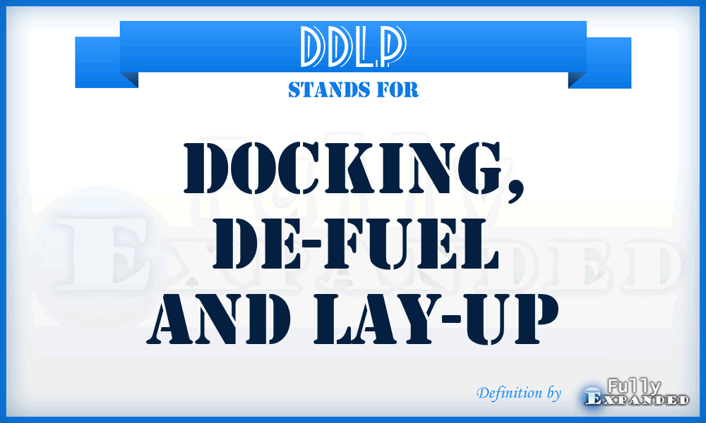 DDLP - Docking, De-fuel and lay-up