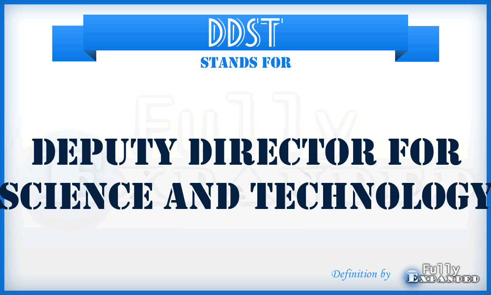DDST - Deputy Director for Science and Technology