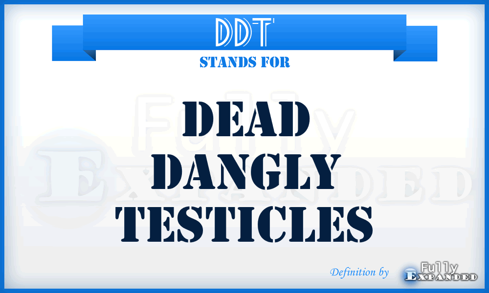 DDT - Dead Dangly Testicles