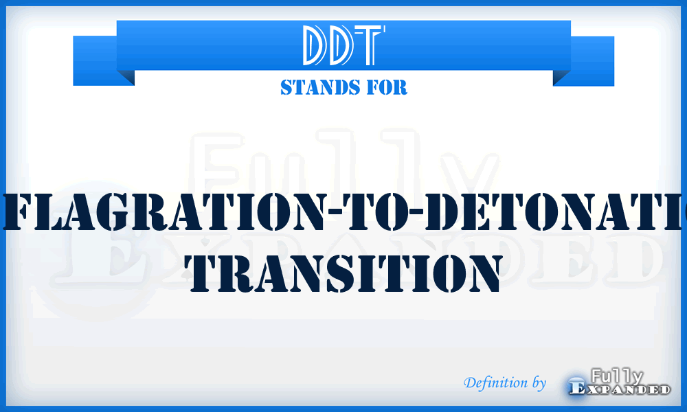 DDT - Deflagration-To-Detonation Transition