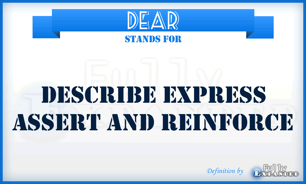 DEAR - Describe Express Assert And Reinforce