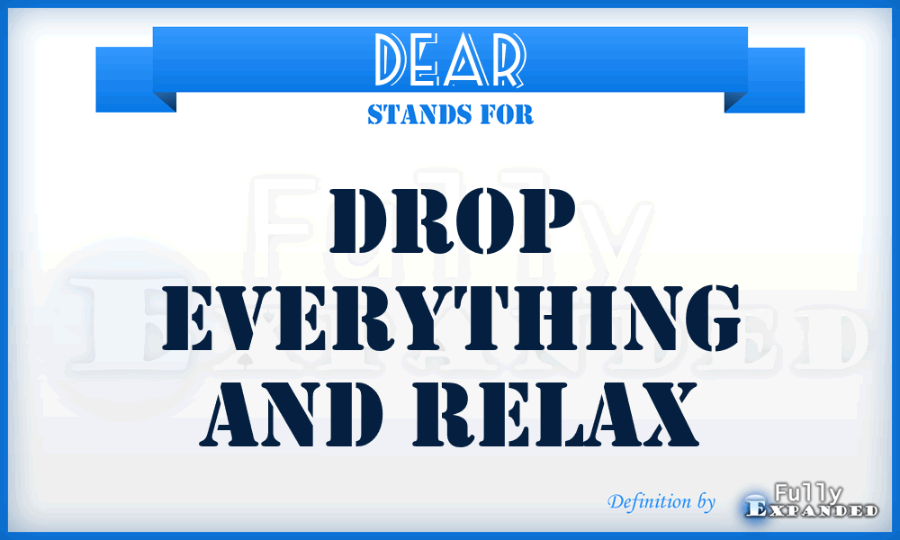 DEAR - Drop Everything And Relax