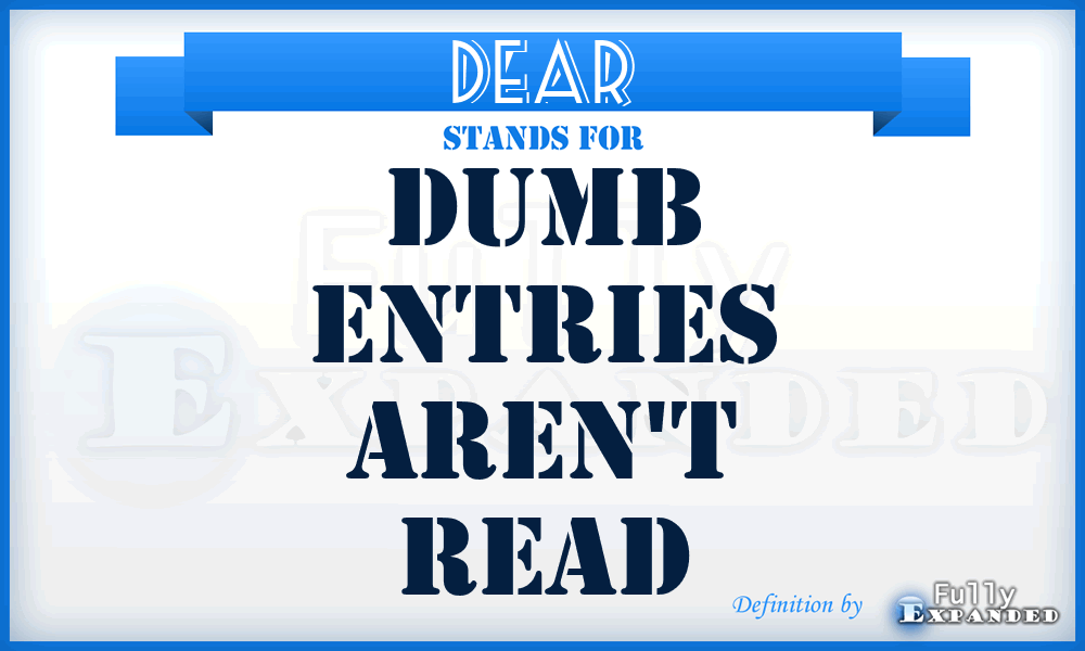 DEAR - Dumb Entries Aren't Read