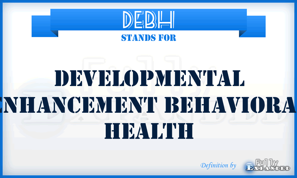 DEBH - Developmental Enhancement Behavioral Health